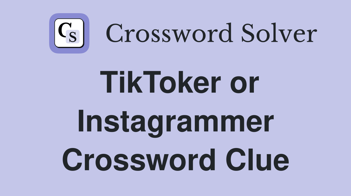 TikToker or Instagrammer Crossword Clue