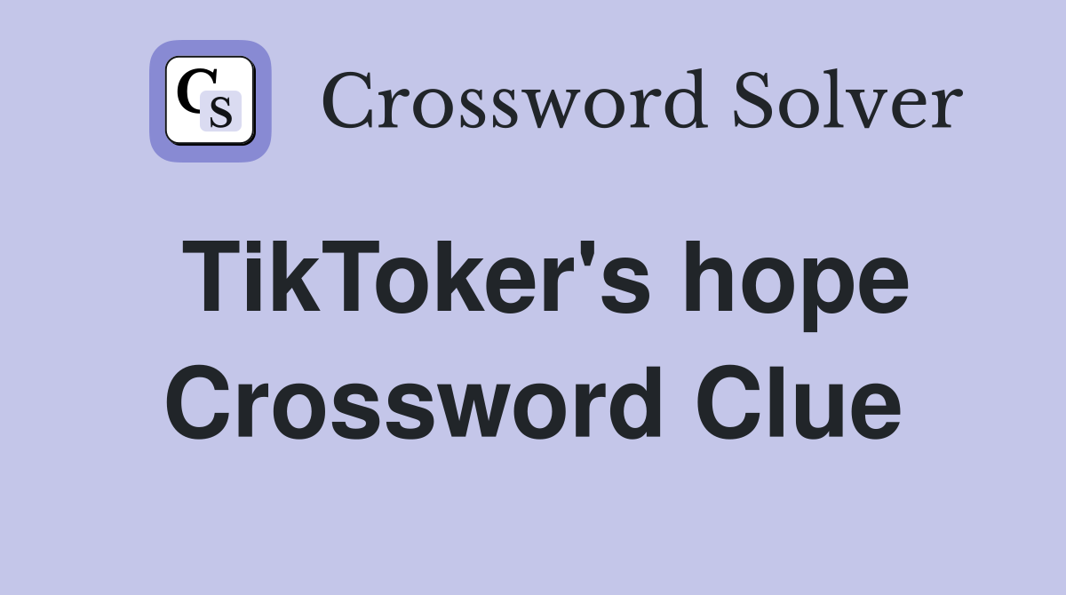 TikToker's hope Crossword Clue