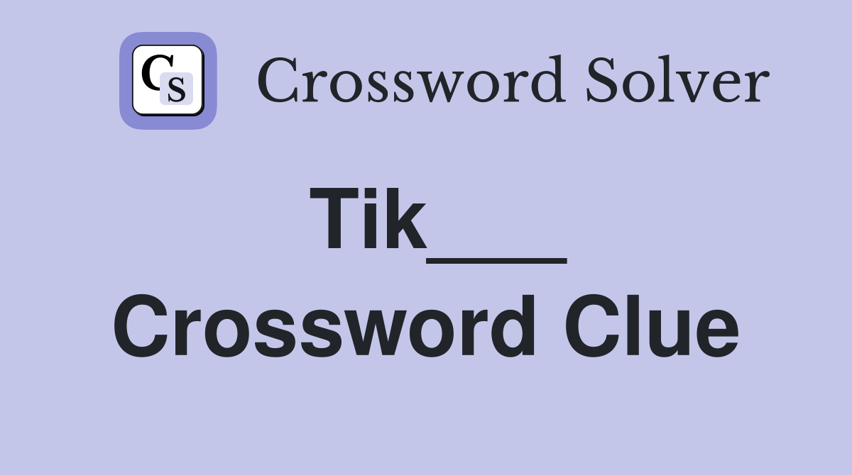 Tik___ Crossword Clue