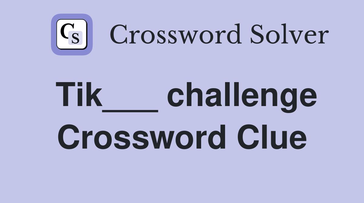 Tik___ challenge Crossword Clue