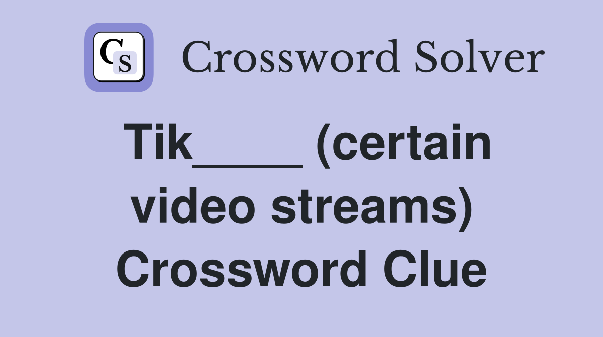 Tik____ (certain video streams) Crossword Clue