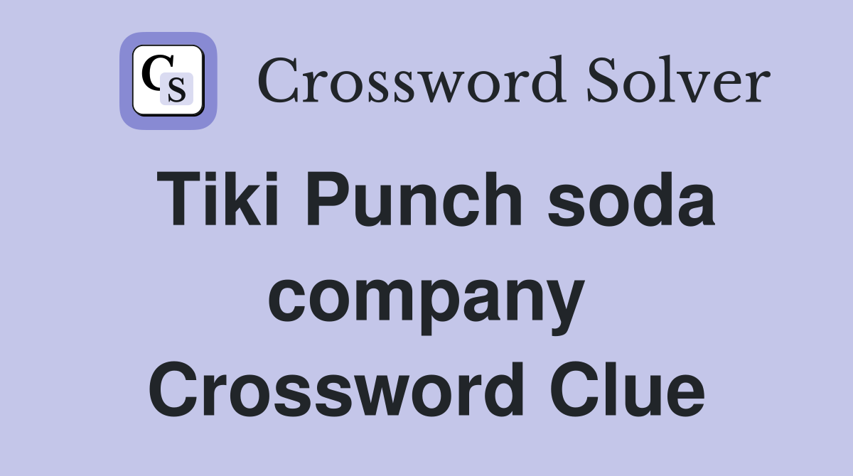 Tiki Punch soda company Crossword Clue
