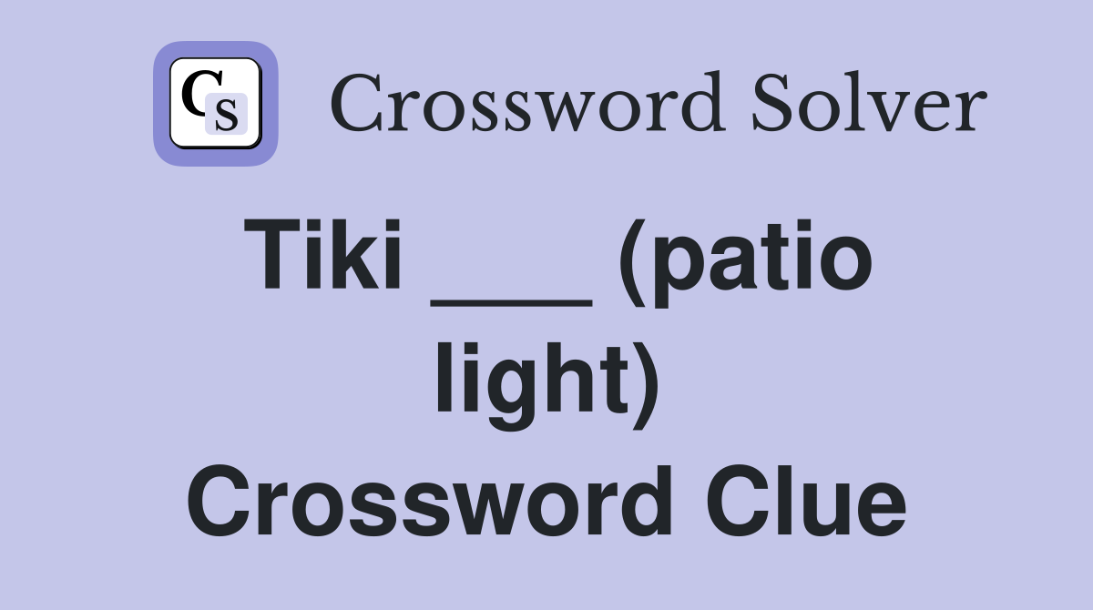 Tiki ___ (patio light) Crossword Clue