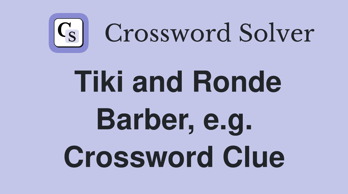 Tiki and Ronde Barber, e.g. Crossword Clue