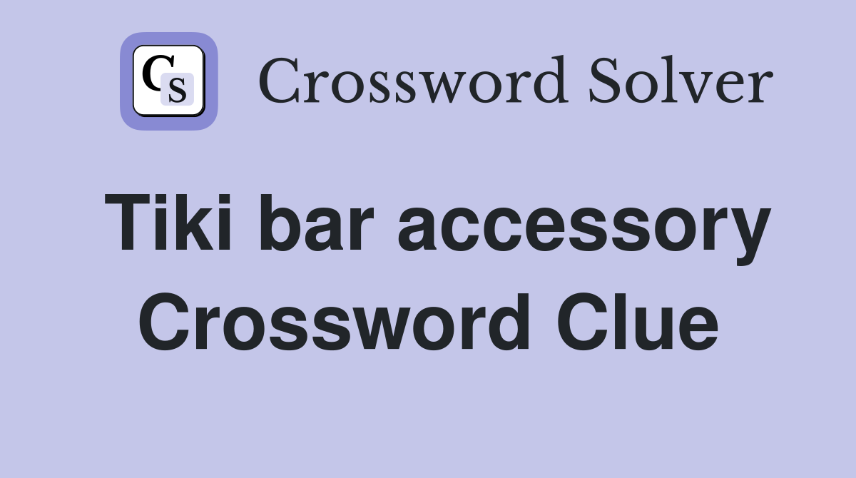 Tiki bar accessory Crossword Clue