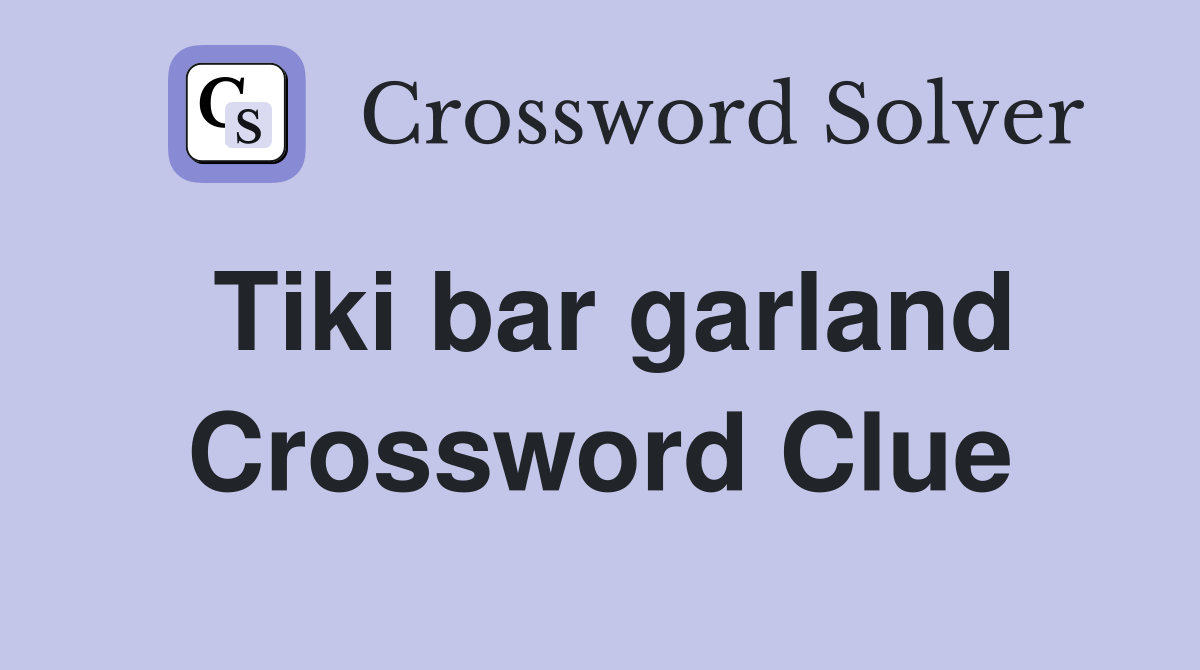 Tiki bar garland Crossword Clue