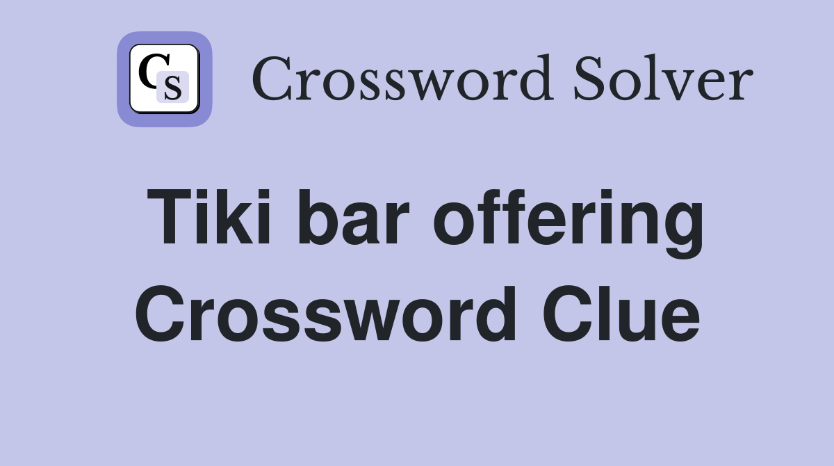 Tiki bar offering Crossword Clue