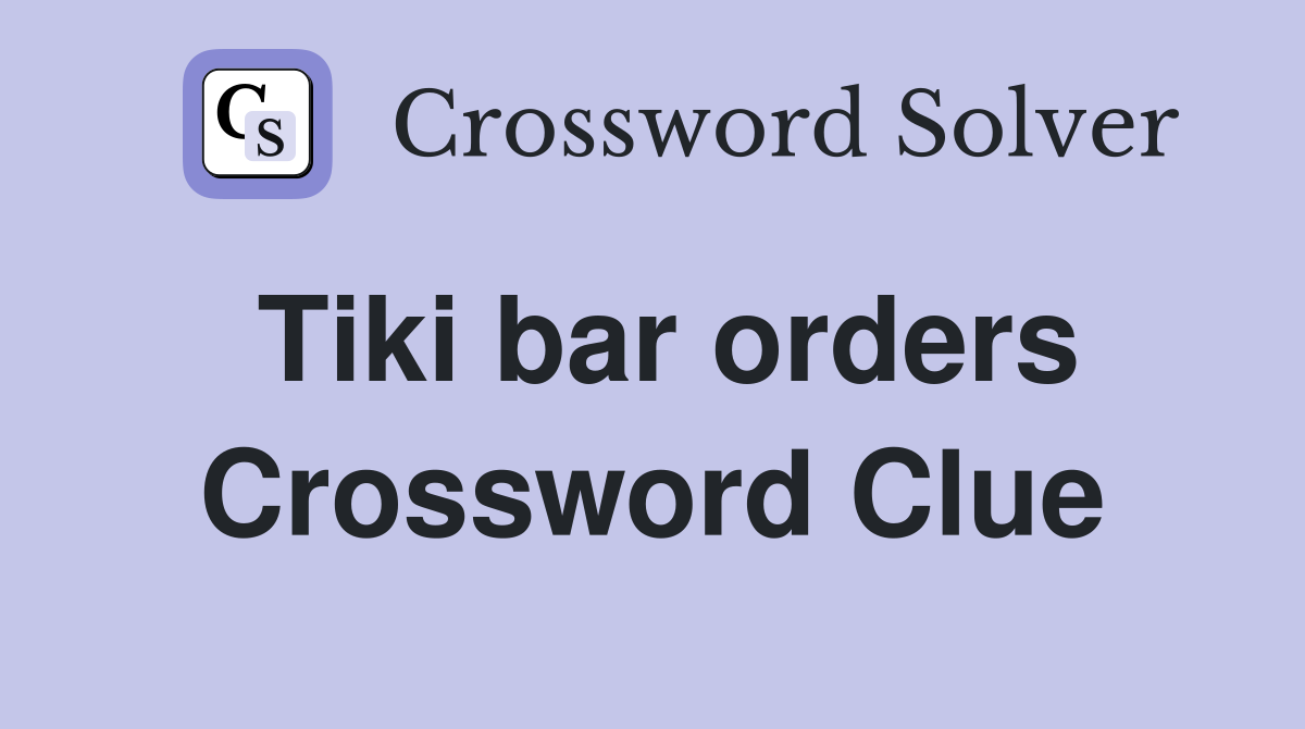 Tiki bar orders Crossword Clue