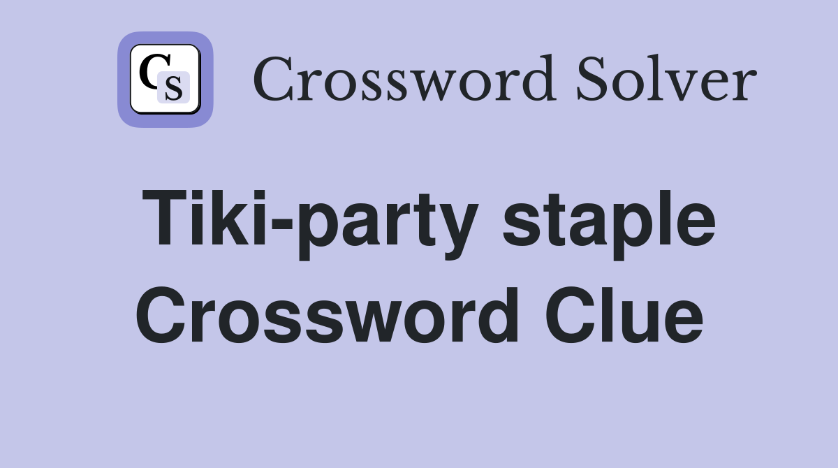 Tiki-party staple Crossword Clue