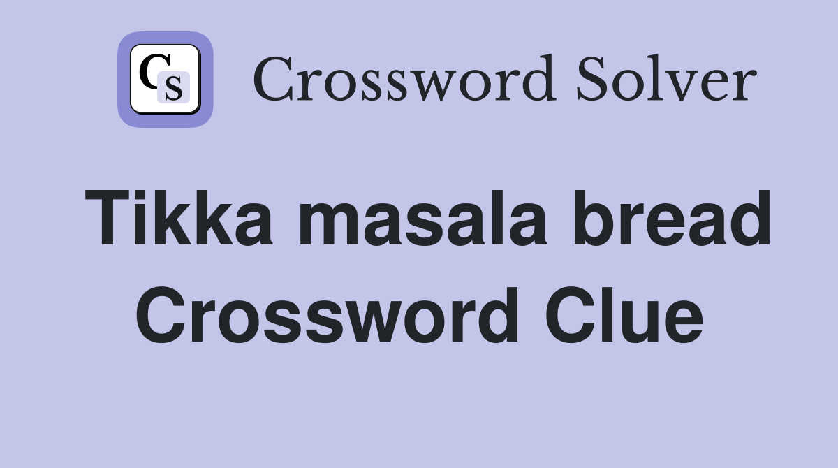 Tikka masala bread Crossword Clue