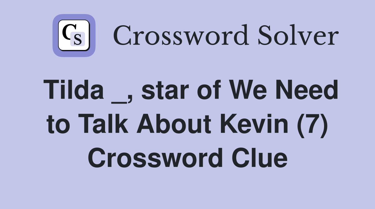 Tilda _, star of We Need to Talk About Kevin (7) Crossword Clue