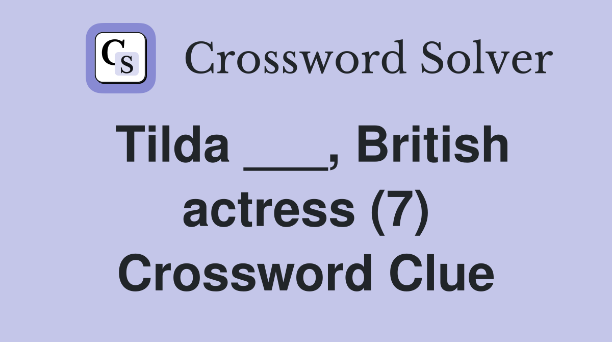 Tilda ___, British actress (7) Crossword Clue