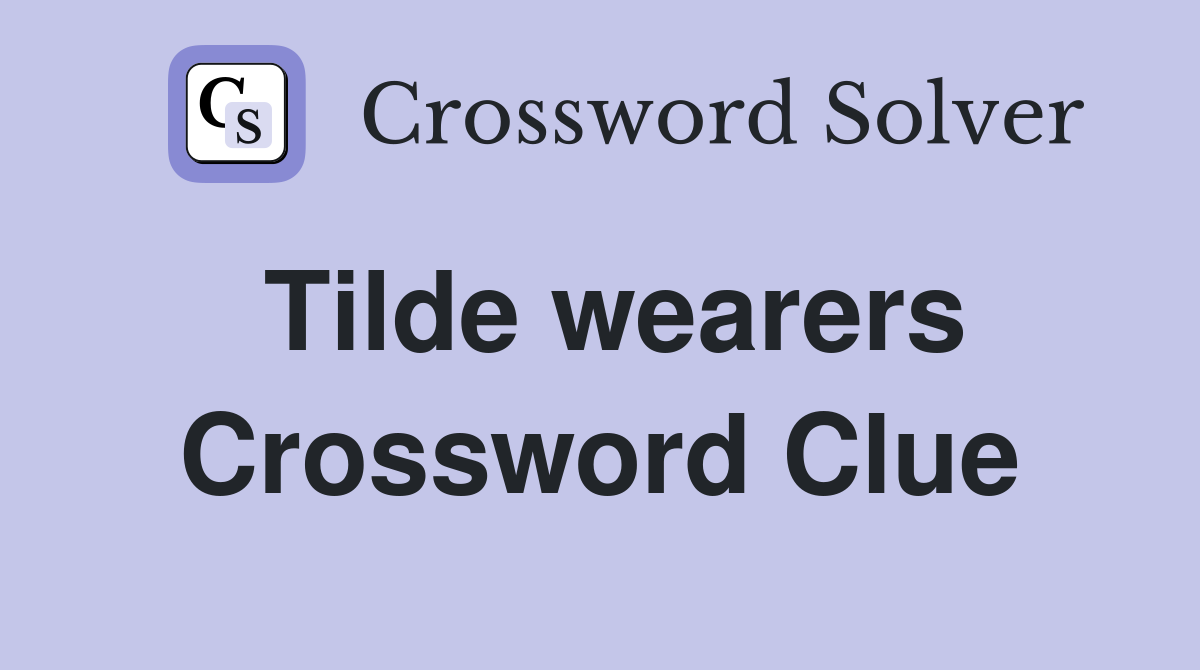 Tilde wearers Crossword Clue