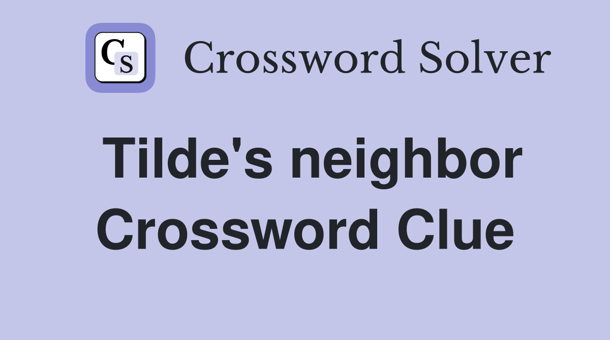 Tilde's neighbor Crossword Clue