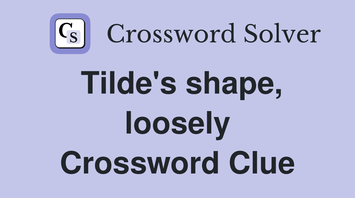 Tilde's shape, loosely Crossword Clue