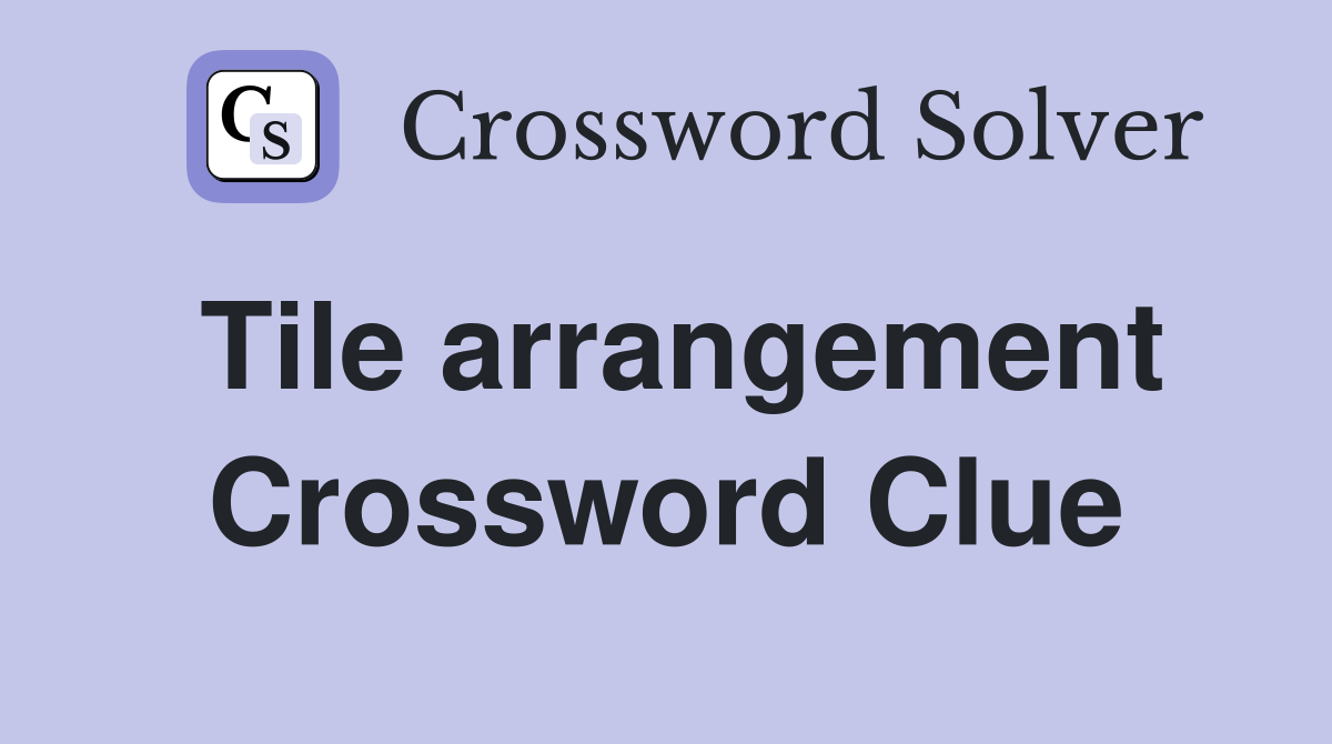 Tile arrangement Crossword Clue