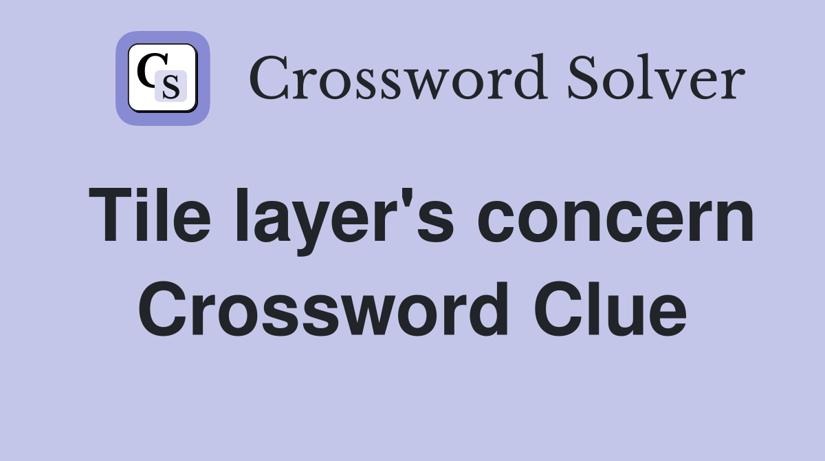 Tile layer's concern Crossword Clue