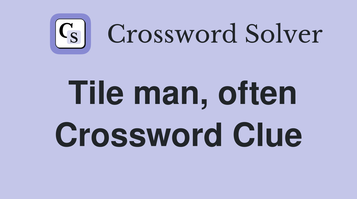 Tile man, often Crossword Clue