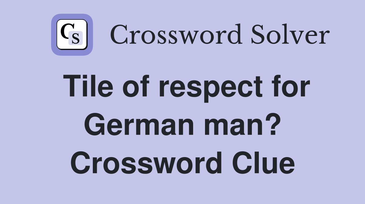 Tile of respect for German man? Crossword Clue