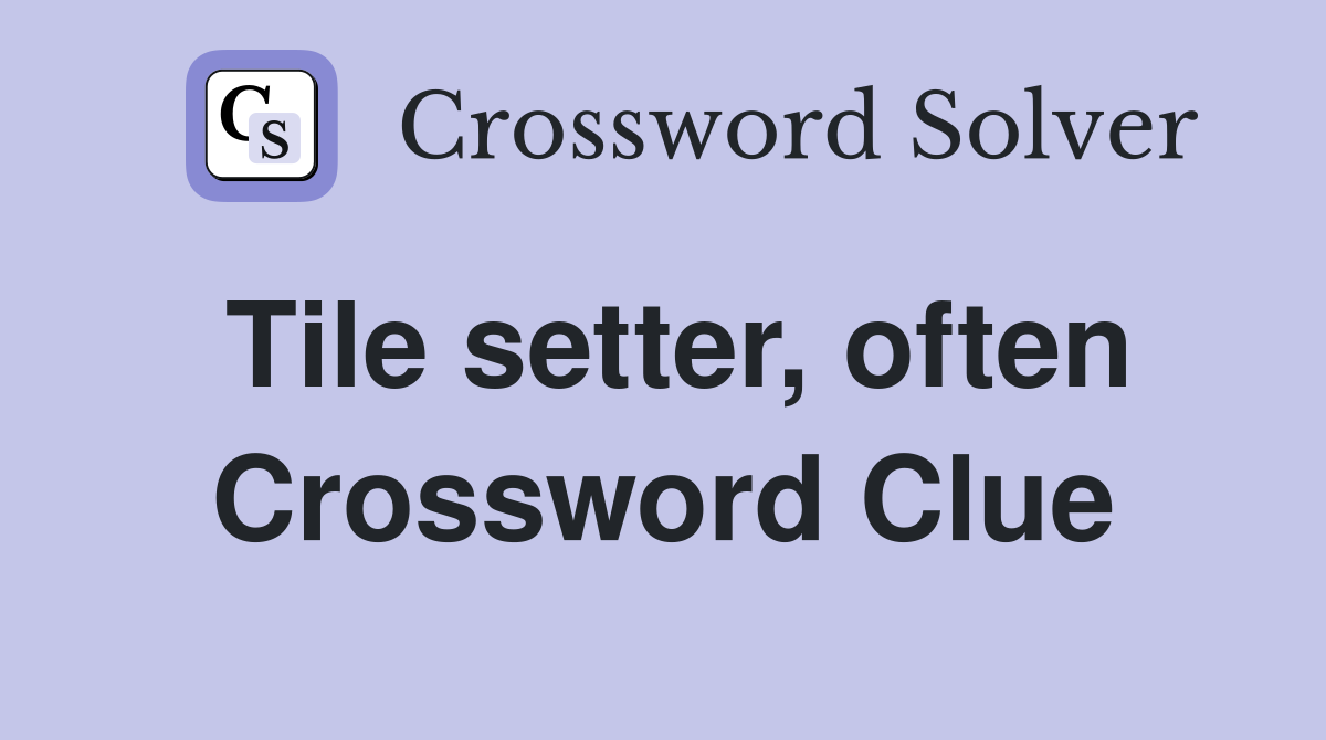 Tile setter, often Crossword Clue