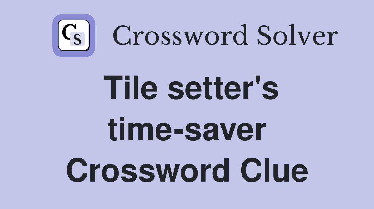 Tile setter's time-saver Crossword Clue