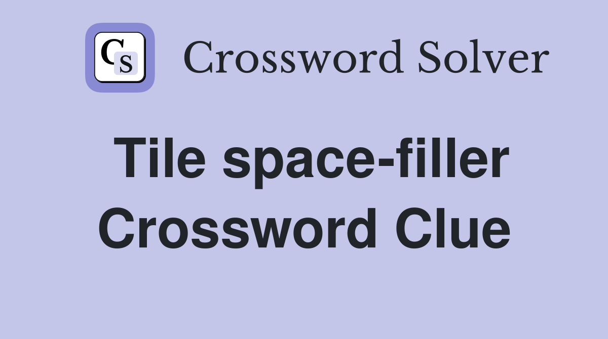 Tile space-filler Crossword Clue