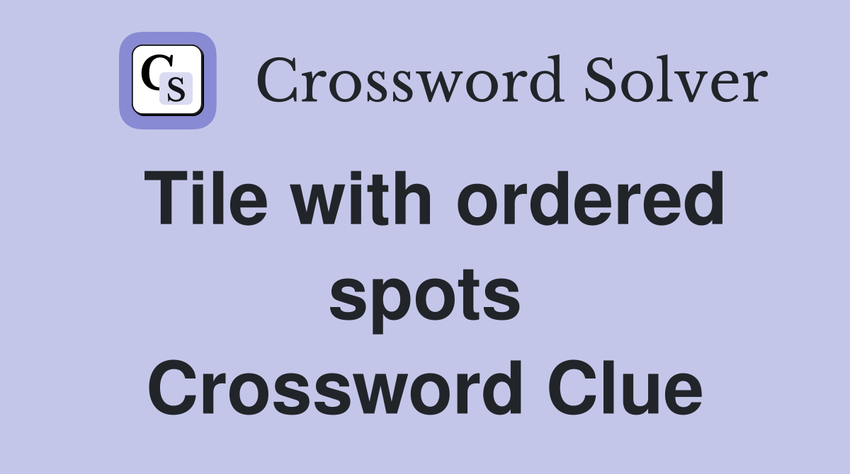 Tile with ordered spots Crossword Clue