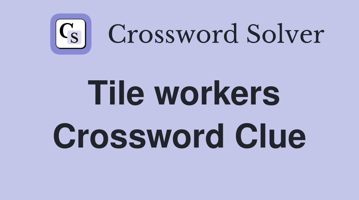 Tile workers Crossword Clue