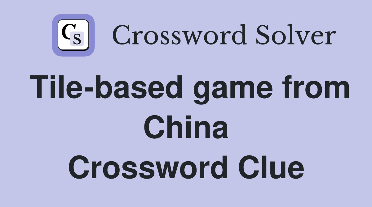 Tile-based game from China Crossword Clue