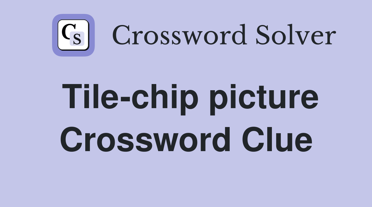 Tile-chip picture Crossword Clue