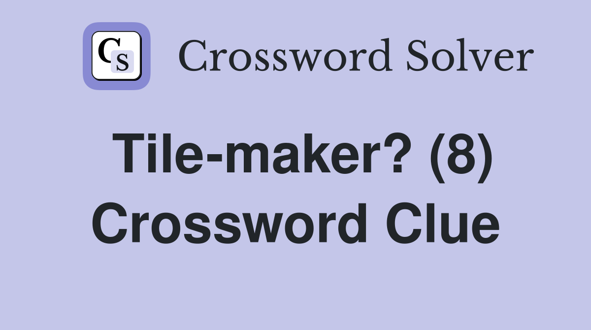 Tile-maker? (8) Crossword Clue