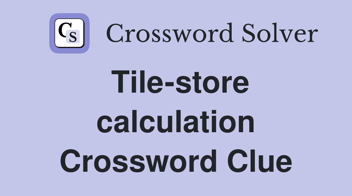 Tile-store calculation Crossword Clue