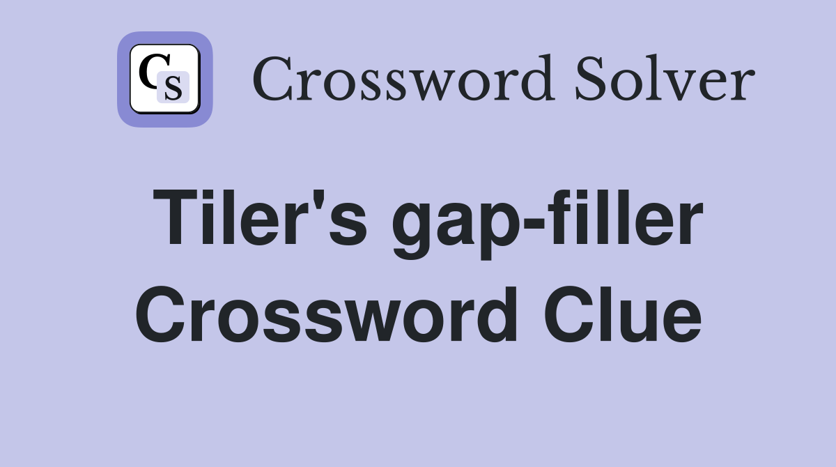 Tiler's gap-filler Crossword Clue