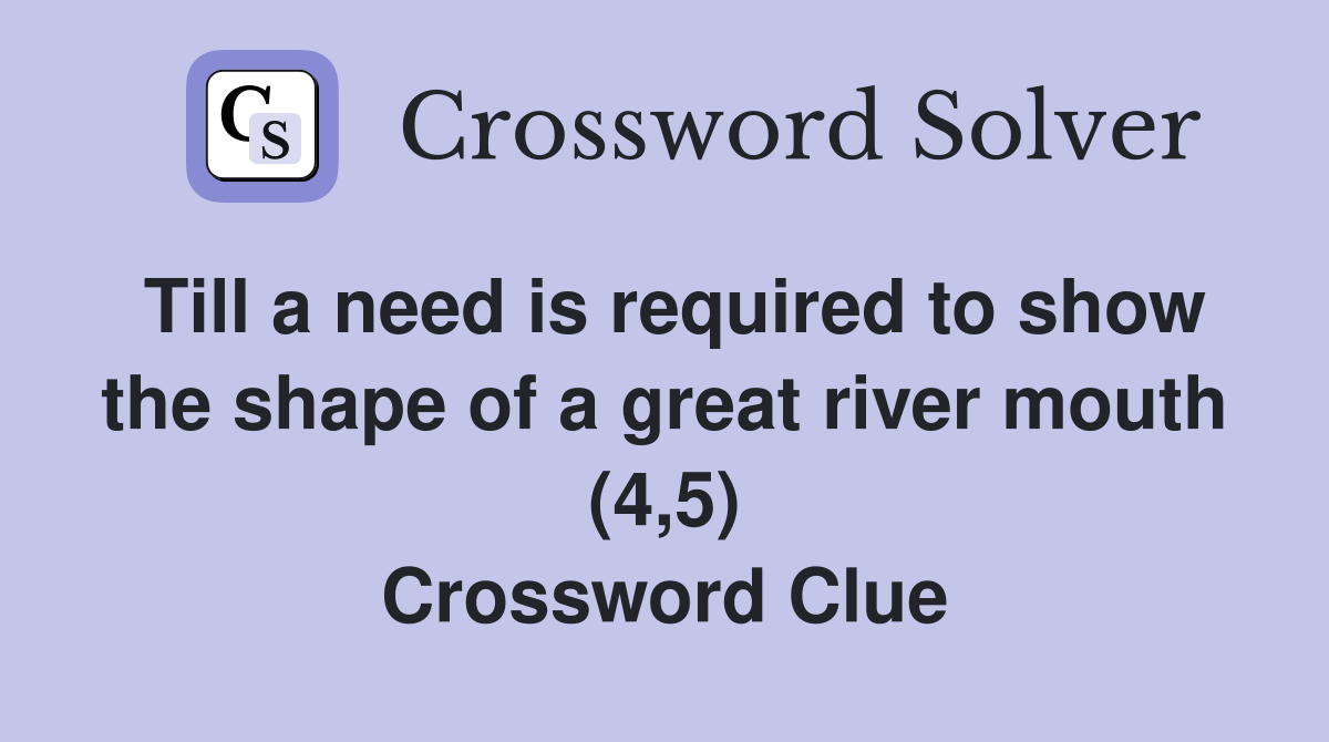 Till a need is required to show the shape of a great river mouth (4,5) Crossword Clue