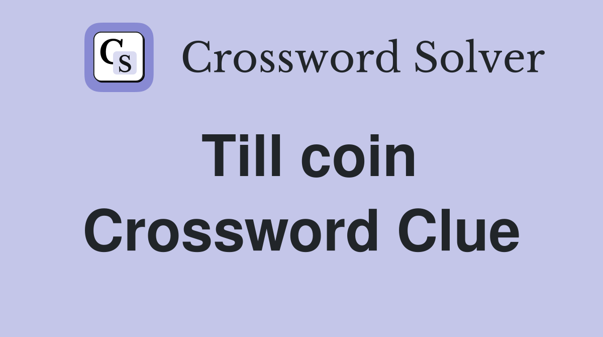 Till coin Crossword Clue