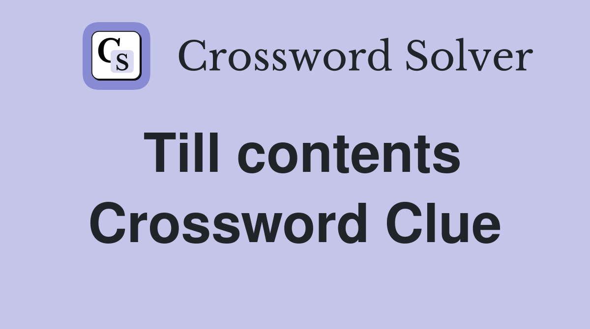 Till contents Crossword Clue