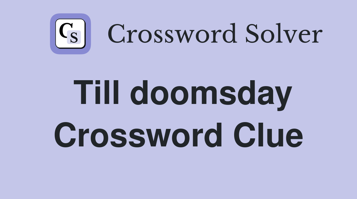 Till doomsday Crossword Clue