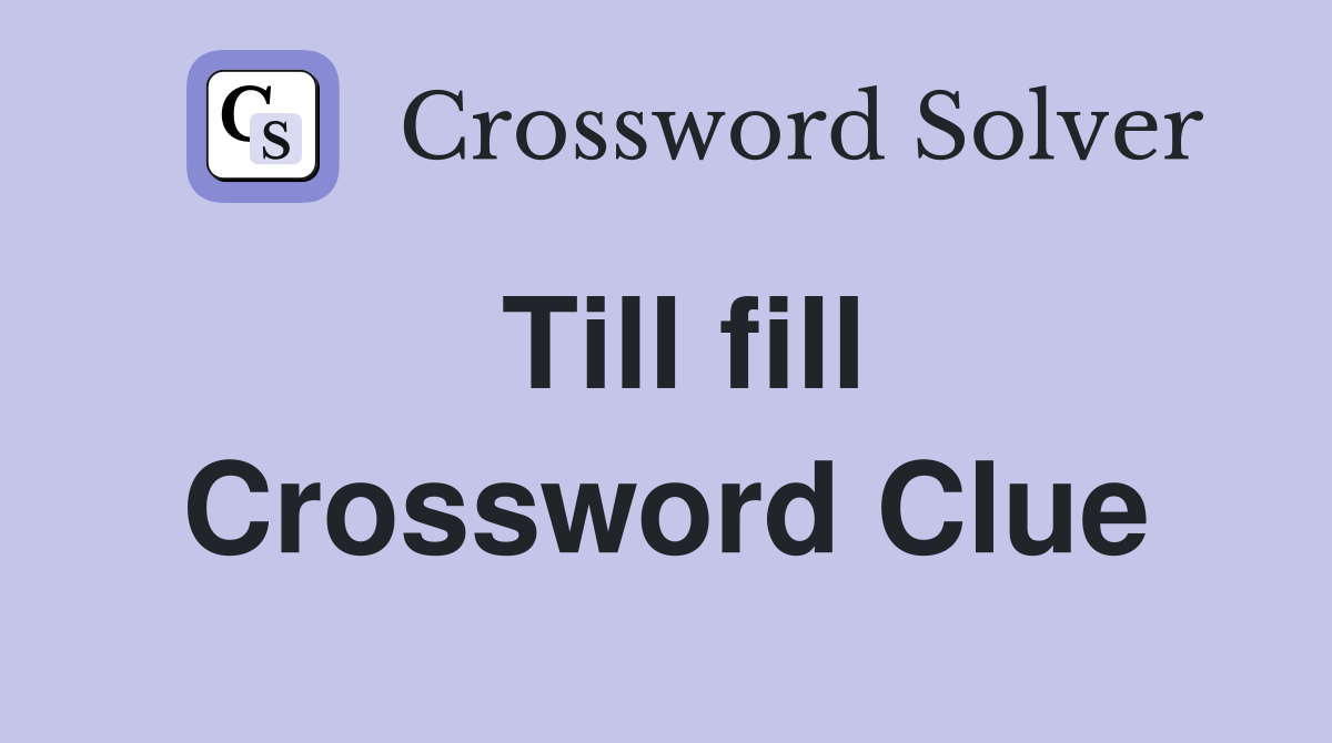 Till fill Crossword Clue