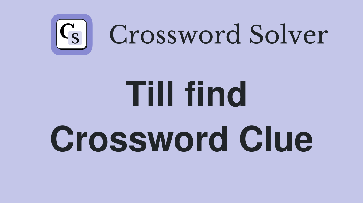 Till find Crossword Clue