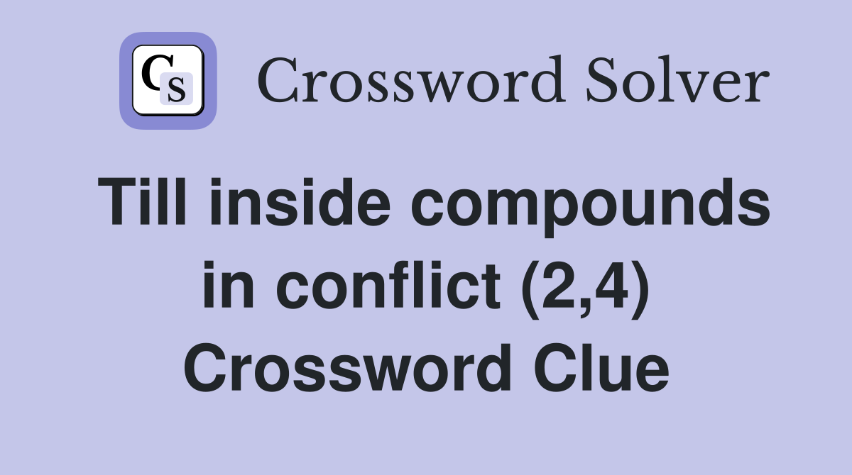 Till inside compounds in conflict (2,4) Crossword Clue