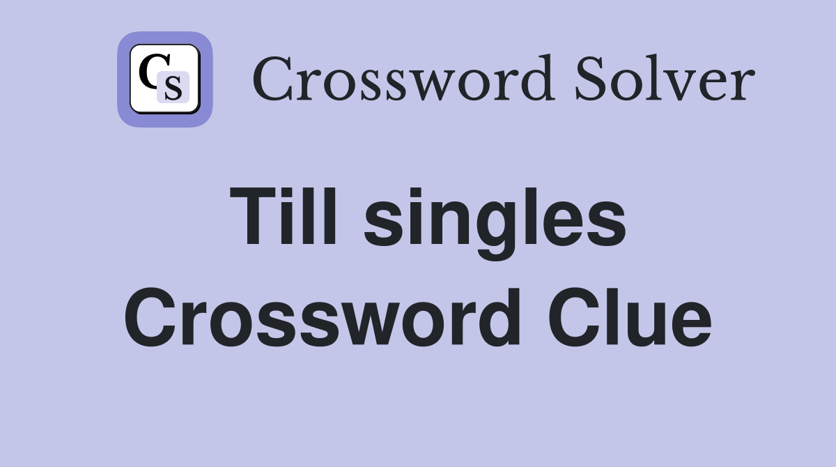 Till singles Crossword Clue