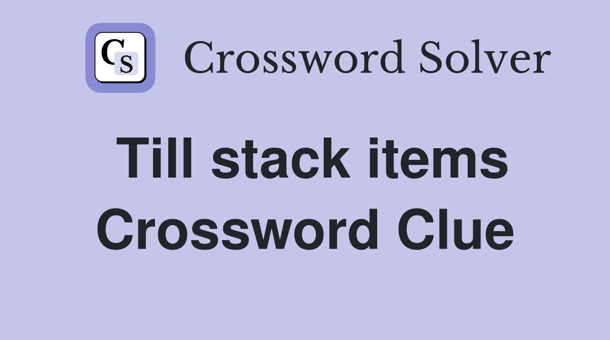 Till stack items Crossword Clue