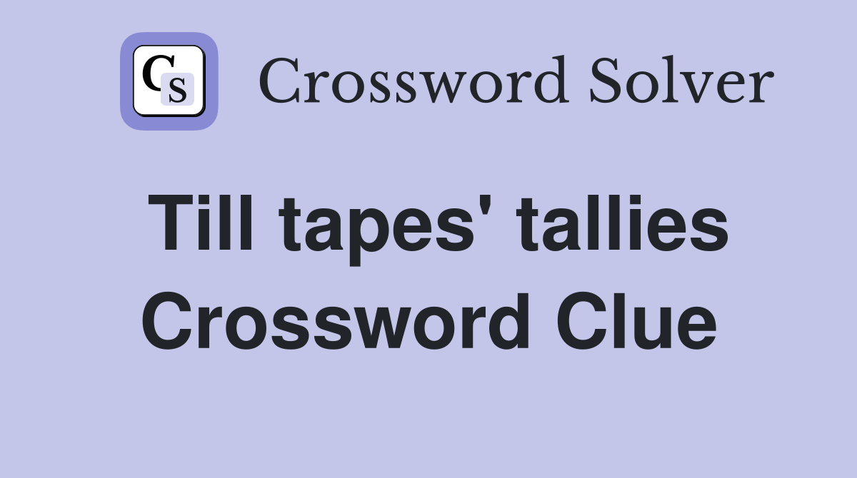 Till tapes' tallies Crossword Clue