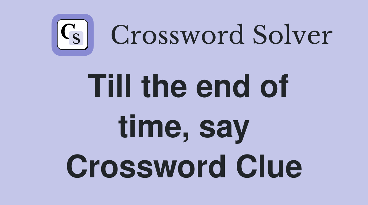 Till the end of time, say Crossword Clue
