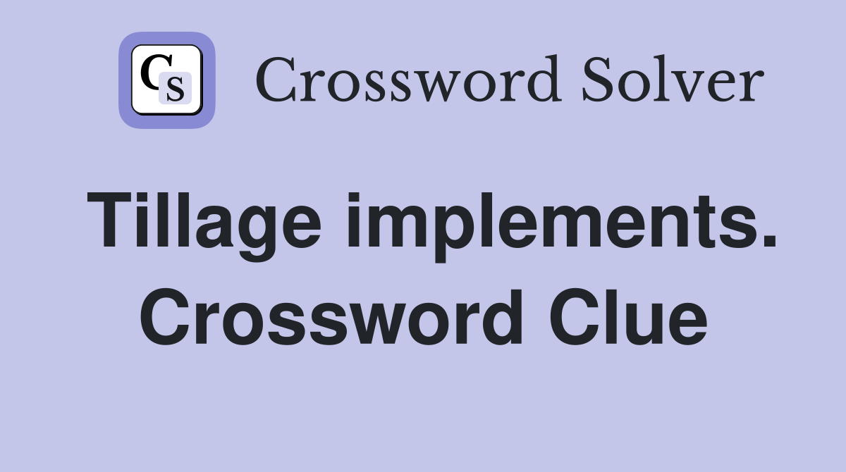 Tillage implements. Crossword Clue