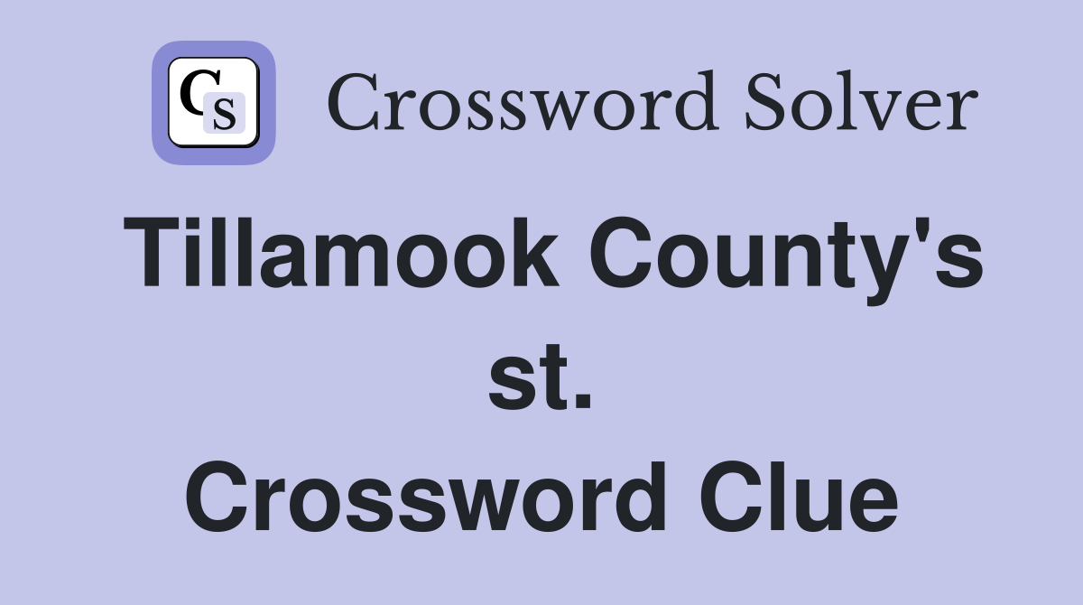 Tillamook County's st. Crossword Clue