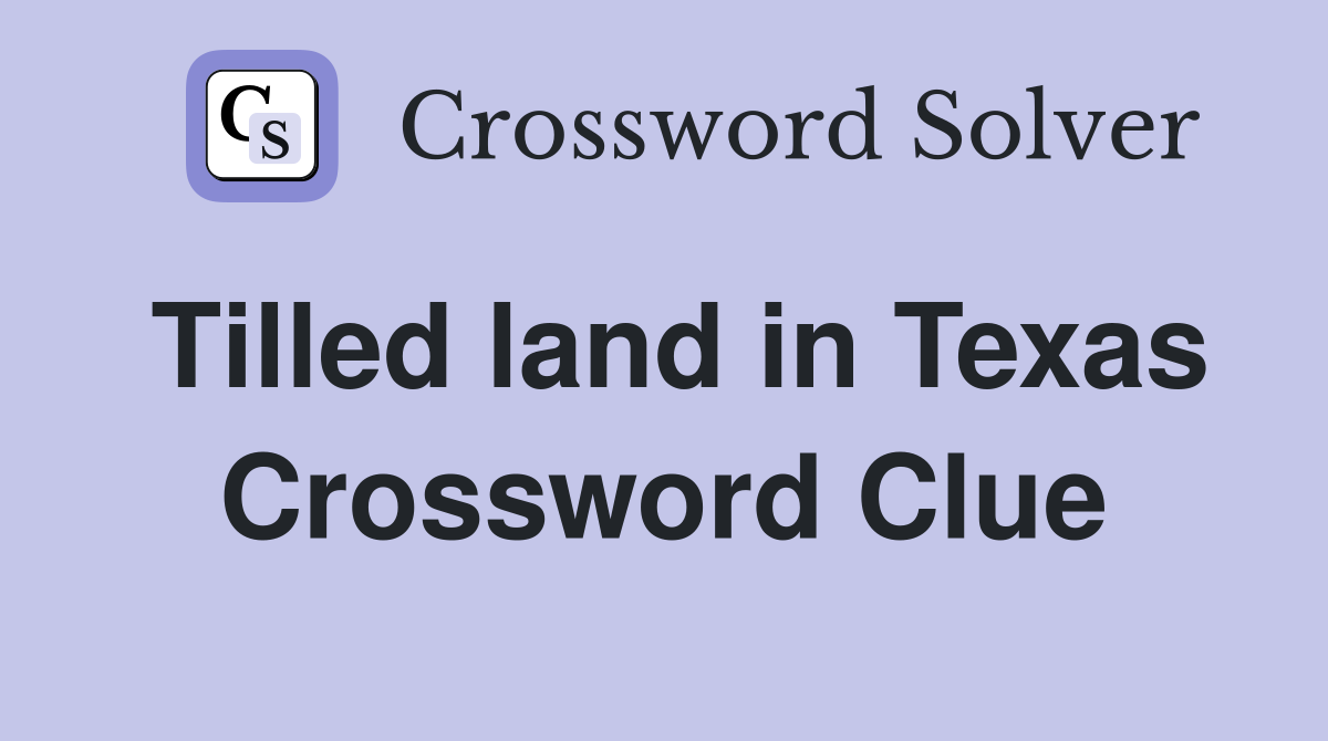 Tilled land in Texas Crossword Clue