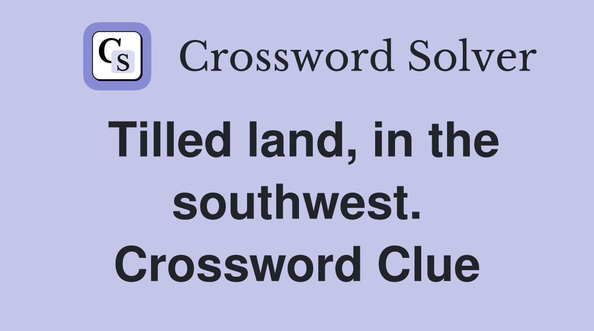 Tilled land, in the southwest. Crossword Clue