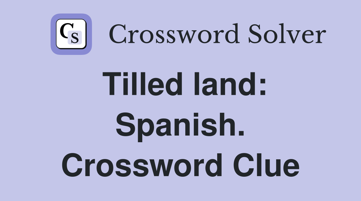 Tilled land: Spanish. Crossword Clue