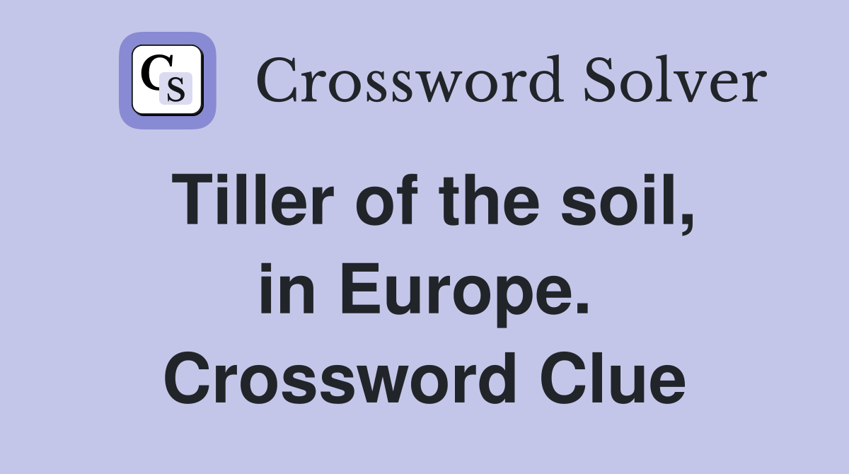 Tiller of the soil, in Europe. Crossword Clue